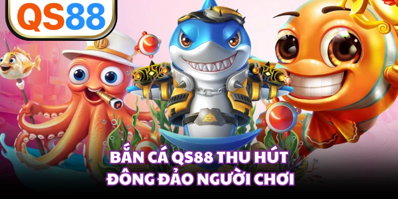 Bắn cá QS88 thu hút đông đảo người chơi