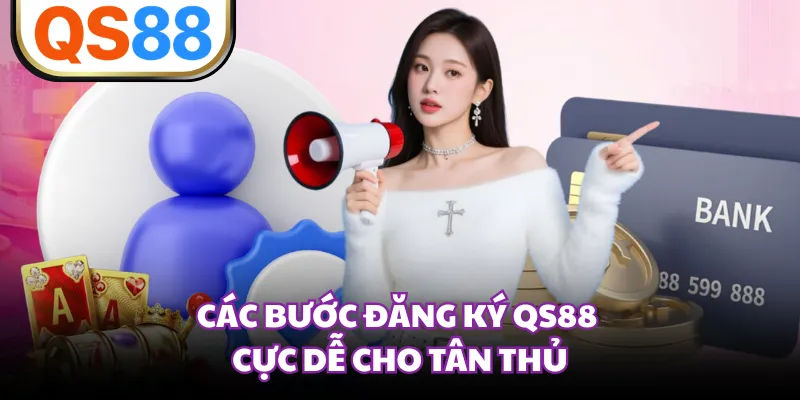 Các bước đăng ký QS88 cực dễ cho tân thủ 