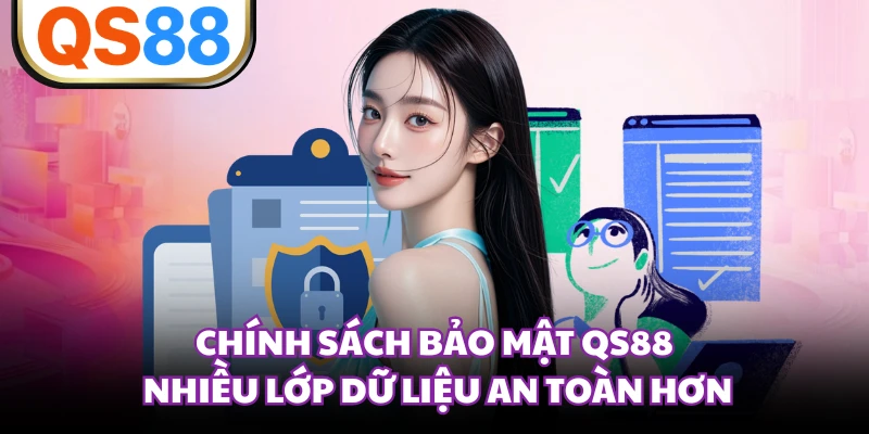 Chính sách bảo mật QS88 nhiều lớp dữ liệu an toàn hơn