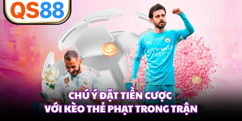 Chú ý đặt tiền cược với kèo thẻ phạt trong trận