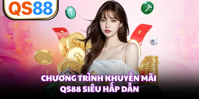 Chương trình khuyến mãi QS88 siêu hấp dẫn