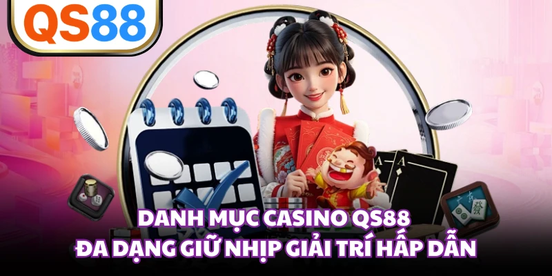 Danh mục casino QS88 đa dạng giữ nhịp giải trí hấp dẫn