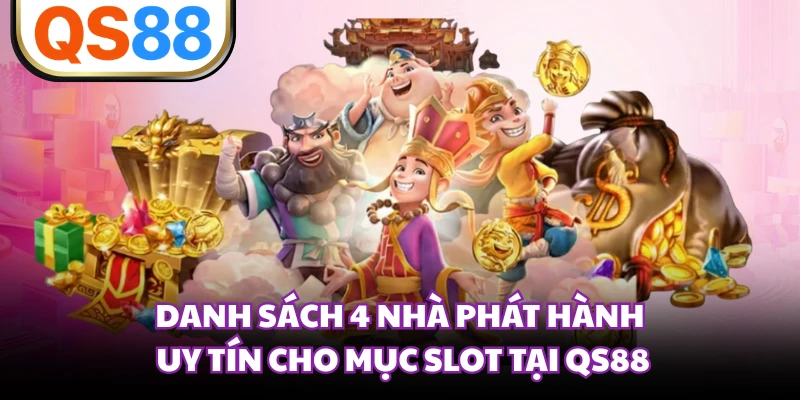 Danh sách 4 nhà phát hành uy tín cho mục slot tại QS88