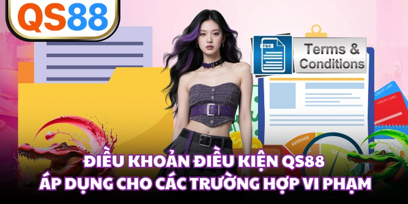 Điều khoản điều kiện QS88 áp dụng cho các trường hợp vi phạm