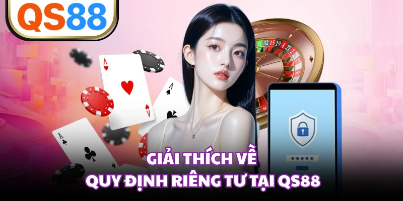 Giải thích về quy định riêng tư tại QS88