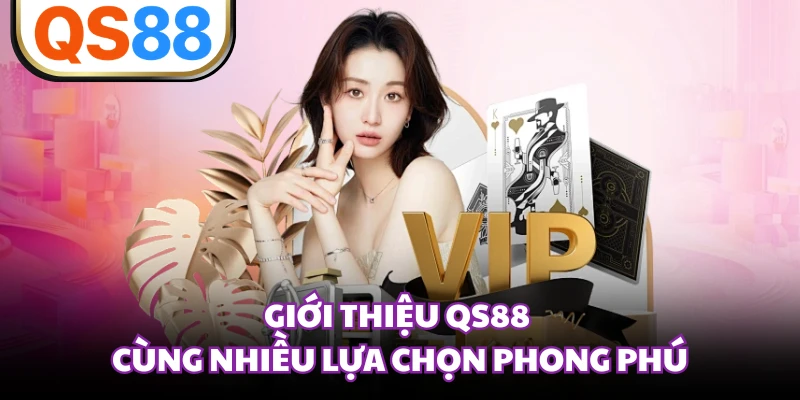 Giới thiệu QS88 cùng nhiều lựa chọn phong phú