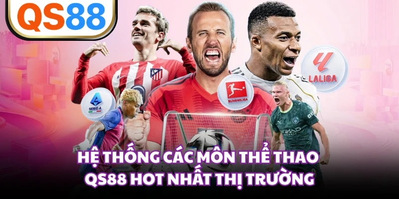 Hệ thống các môn thể thao QS88 hot nhất thị trường