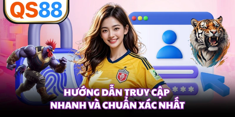Hướng dẫn truy cập nhanh và chuẩn xác nhất