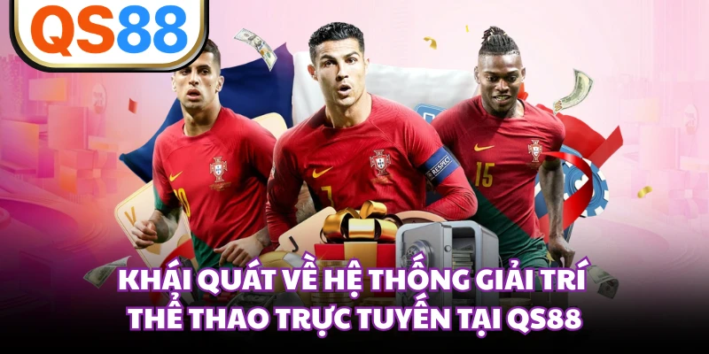 Khái quát về hệ thống giải trí thể thao trực tuyến tại QS88 