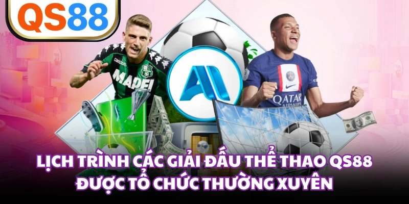 Lịch trình các giải đấu thể thao QS88 được tổ chức thường xuyên