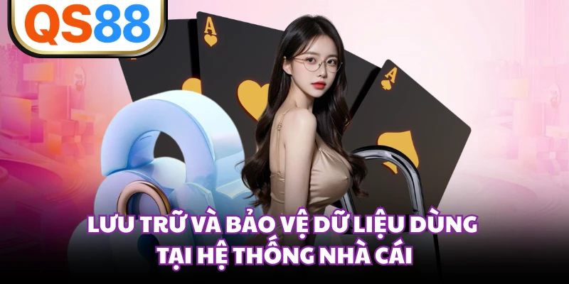 Lưu trữ và bảo vệ dữ liệu dùng tại hệ thống nhà cái