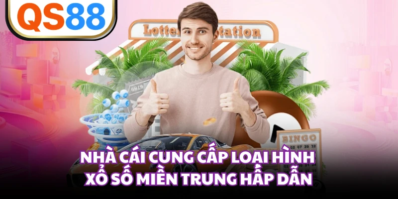 Nhà cái cung cấp loại hình xổ số miền Trung hấp dẫn