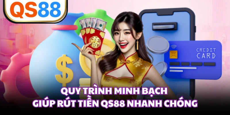 Quy trình minh bạch giúp rút tiền QS88 nhanh chóng
