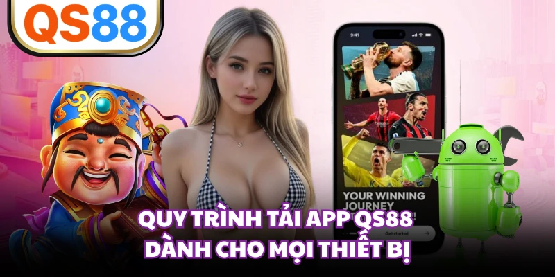 Quy trình tải app QS88 dành cho mọi thiết bị 