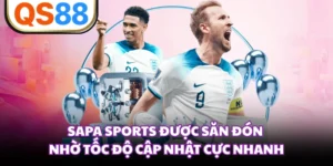 Sapa Sports Được Săn Đón Nhờ Tốc Độ Cập Nhật Cực Nhanh
