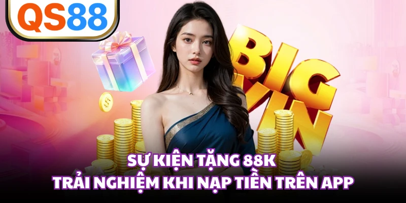 Sự kiện tặng 88K trải nghiệm khi nạp tiền trên app