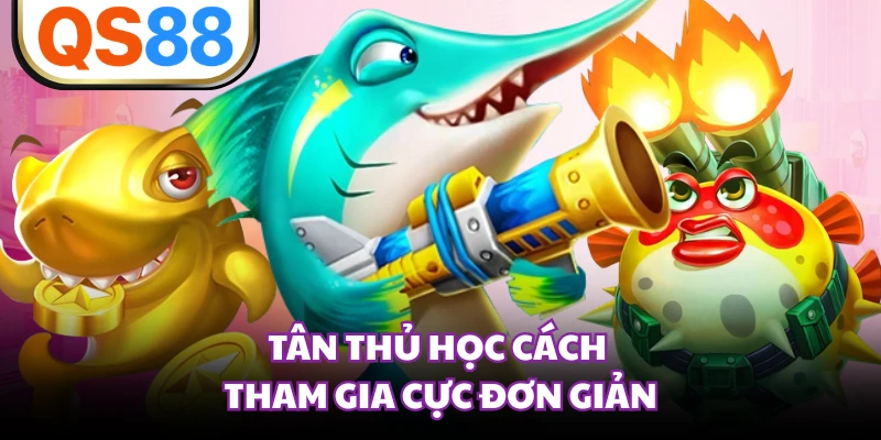 Tân thủ học cách tham gia cực đơn giản
