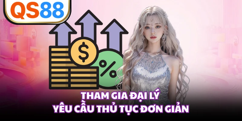 Tham gia đại lý yêu cầu thủ tục đơn giản