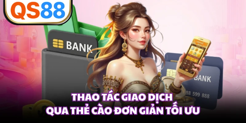 Thao tác giao dịch qua thẻ cào đơn giản tối ưu