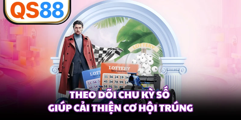 Theo dõi chu kỳ số giúp cải thiện cơ hội trúng