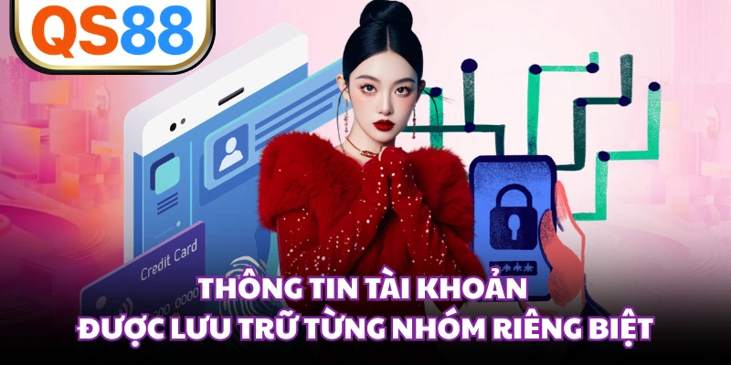 Thông tin tài khoản được lưu trữ từng nhóm riêng biệt