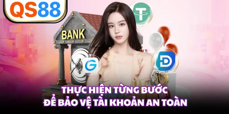 Thực hiện từng bước để bảo vệ tài khoản an toàn