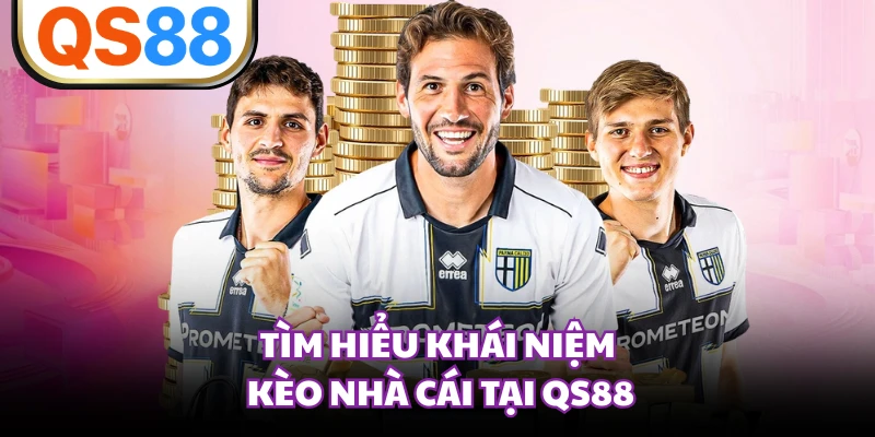 Tìm hiểu khái niệm kèo nhà cái tại QS88