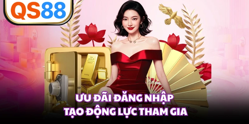 Ưu đãi đăng nhập tạo động lực tham gia