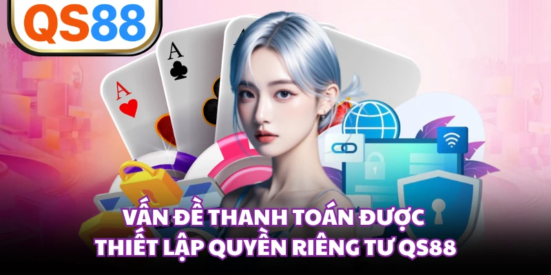 Vấn đề thanh toán được thiết lập quyền riêng tư QS88