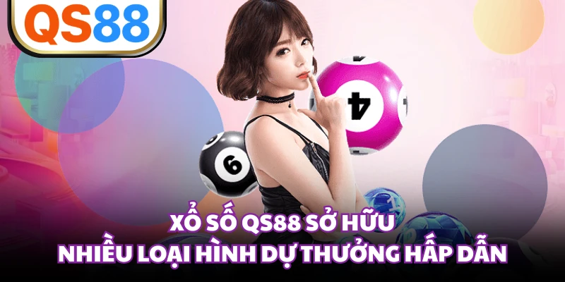 Xổ số QS88 sở hữu nhiều loại hình dự thưởng hấp dẫn