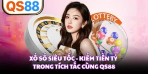 Xổ Số Siêu Tốc - Kiếm Tiền Tỷ Trong Tích Tắc Cùng QS88